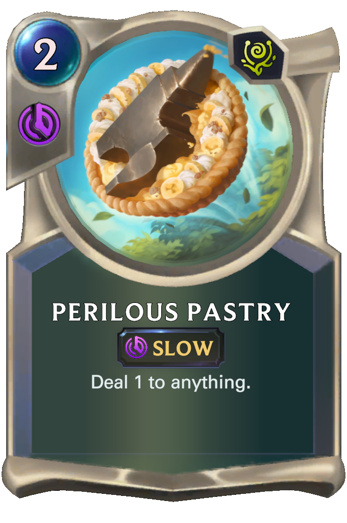 Perilous Pastry. Deal 1 to anything.