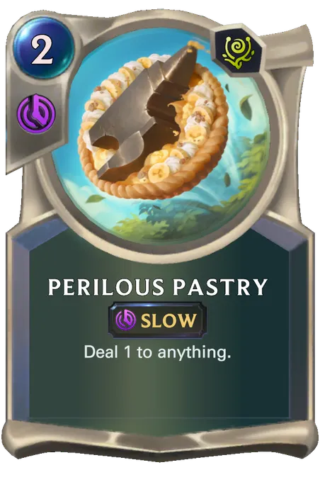 Perilous Pastry. Deal 1 to anything.