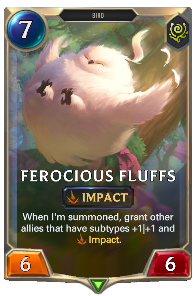 Ferocious Fluffs. When I'm summoned, grant other allies that have subtypes +1|+1 and Impact.