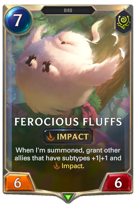 Ferocious Fluffs. When I'm summoned, grant other allies that have subtypes +1|+1 and Impact.