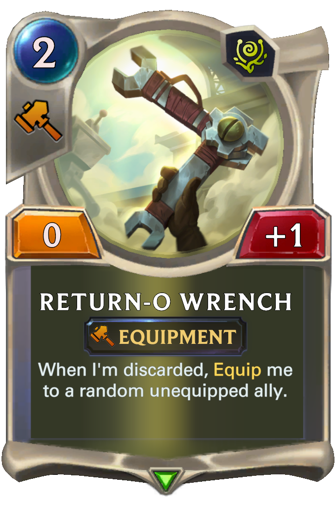 Return-o Wrench. When I'm discarded, Equip me to a random unequipped ally.
