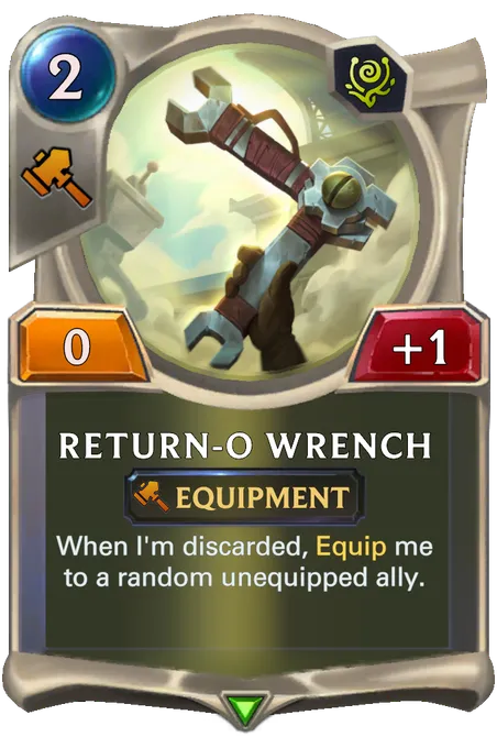 Return-o Wrench. When I'm discarded, Equip me to a random unequipped ally.