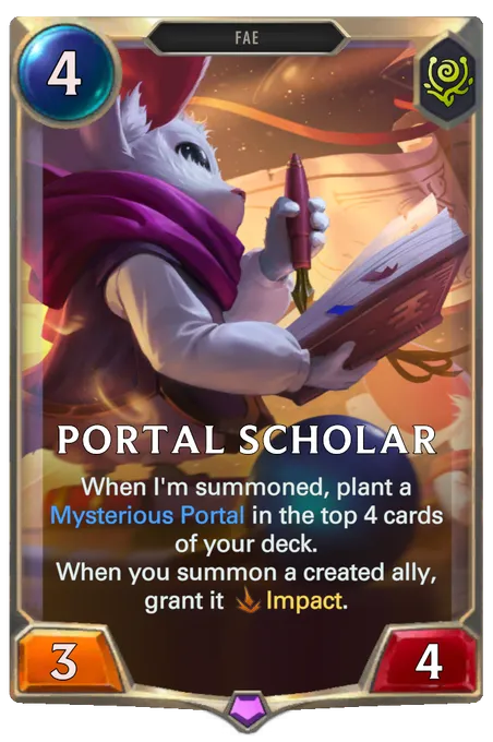 Portal Scholar. When I'm summoned, plant a Mysterious Portal in the top 4 cards of your deck. When you summon a created ally, grant it Impact.