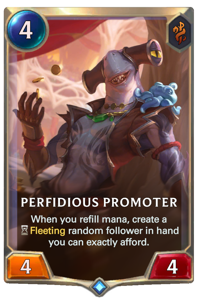 Perfidious Promoter. When you refill mana, create a Fleeting random follower in hand you can exactly afford.