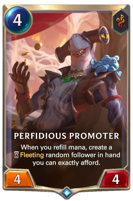 Perfidious Promoter. When you refill mana, create a Fleeting random follower in hand you can exactly afford.