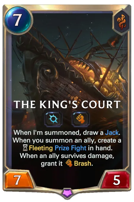 The King's Court. When I'm summoned, draw a Jack. When you summon an ally, create a Fleeting Prize Fight in hand. When an ally survives damage, grant it Brash.
