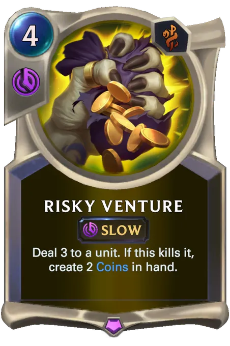 Risky Venture. Deal 3 to a unit. If this kills it, create 2 Coins in hand.