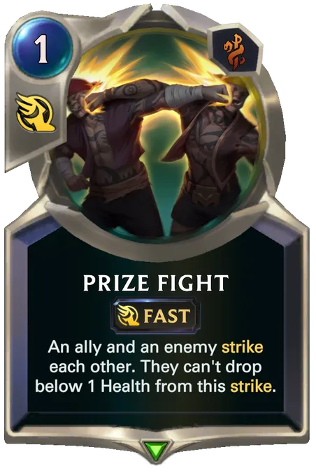 Prize Fight. An ally and an enemy strike each other. They can't drop below 1 Health from this strike.