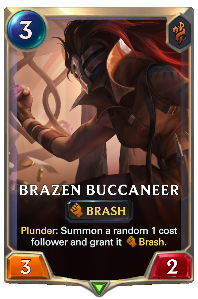 Brazen Buccaneer. Plunder: Summon a random 1 cost follower and grant it Brash.