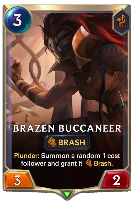 Brazen Buccaneer. Plunder: Summon a random 1 cost follower and grant it Brash.
