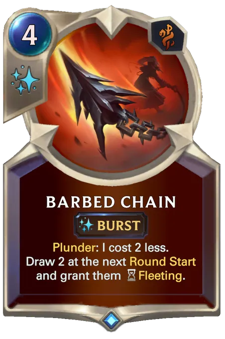 Barbed Chain. Plunder: I cost 2 less. Draw 2 at the next Round Start and grant them Fleeting.