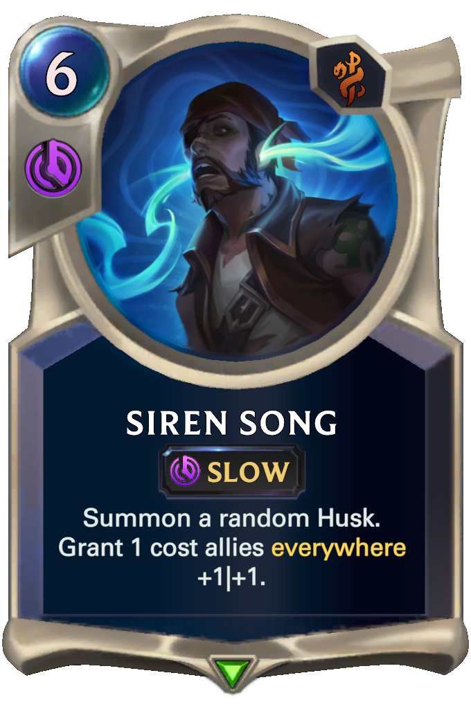 Siren Song. Summon a random Husk. Grant 1 cost allies everywhere +1|+1.