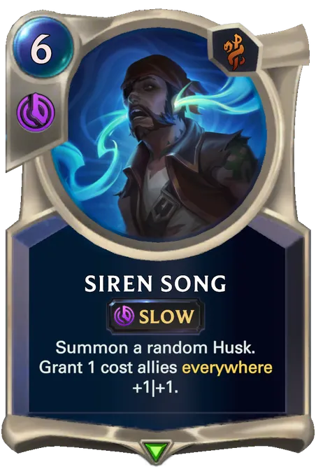 Siren Song. Summon a random Husk. Grant 1 cost allies everywhere +1|+1.