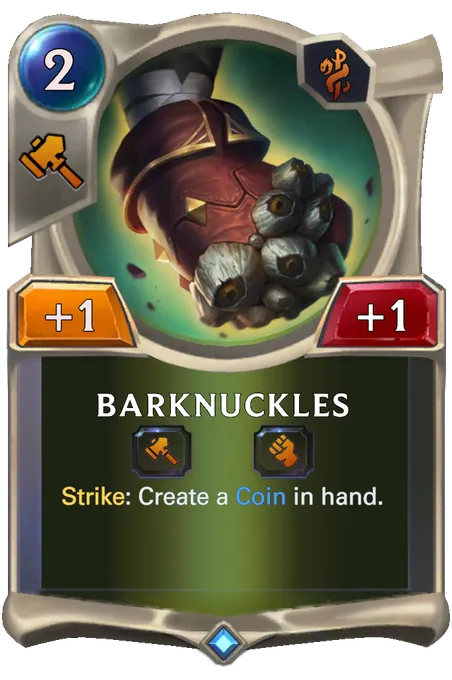 Barknuckles. Strike: Create a Coin in hand.