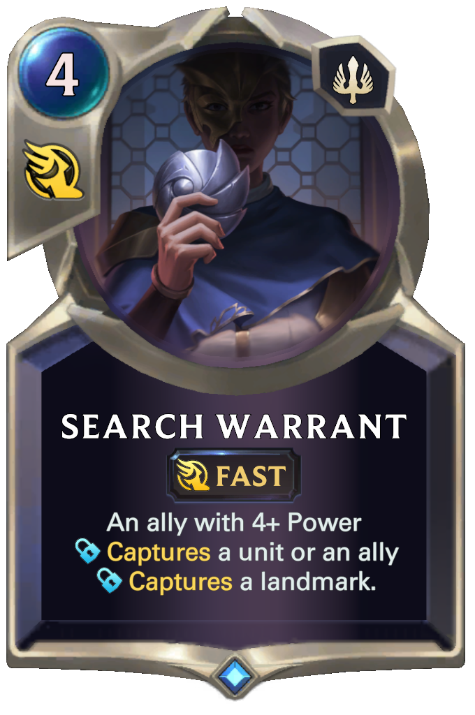Search Warrant. An ally with 4+ Power Captures a unit or an ally Captures a landmark.