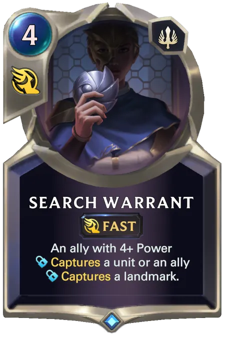 Search Warrant. An ally with 4+ Power Captures a unit or an ally Captures a landmark.