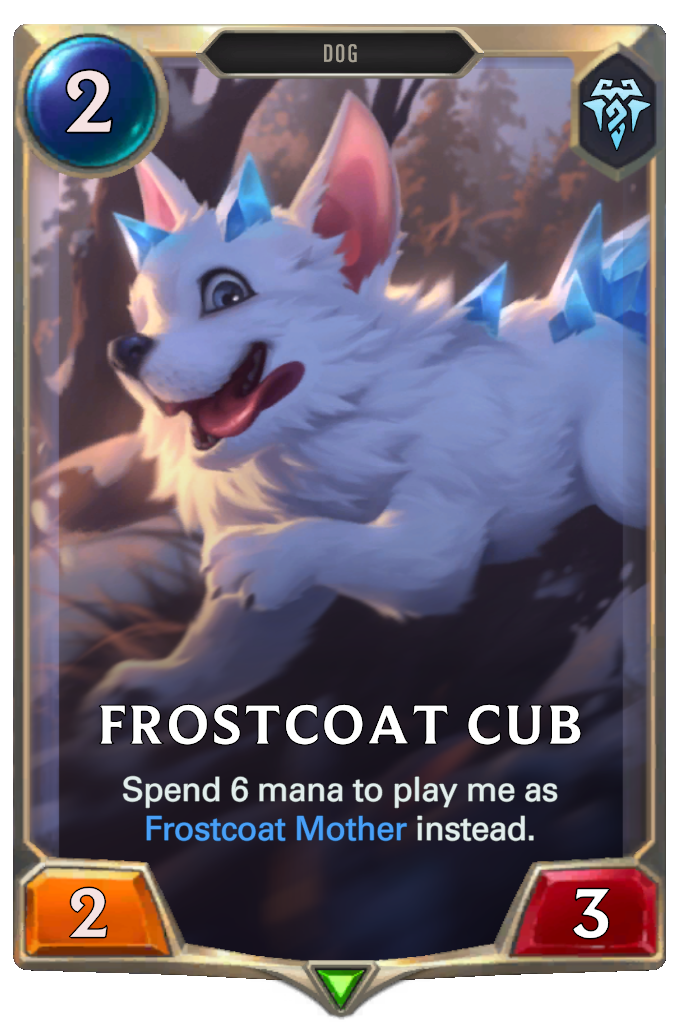 Frostcoat Cub. Spend 6 mana to play me as Frostcoat Mother instead.