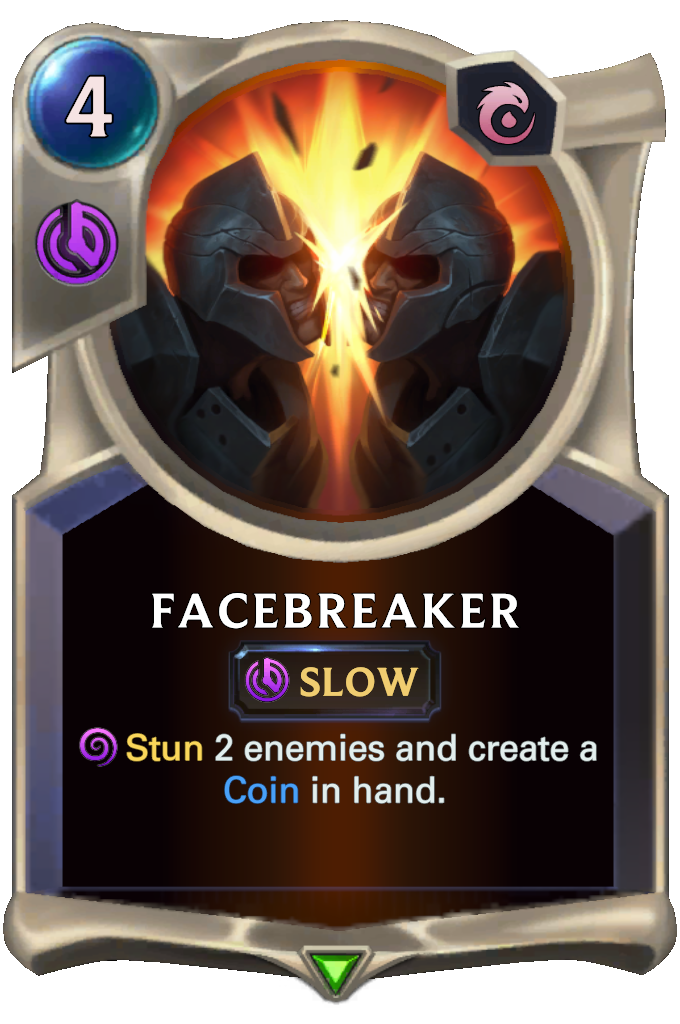 Facebreaker. Stun 2 enemies and create a Coin in hand.