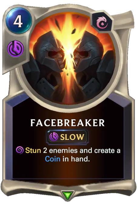 Facebreaker. Stun 2 enemies and create a Coin in hand.