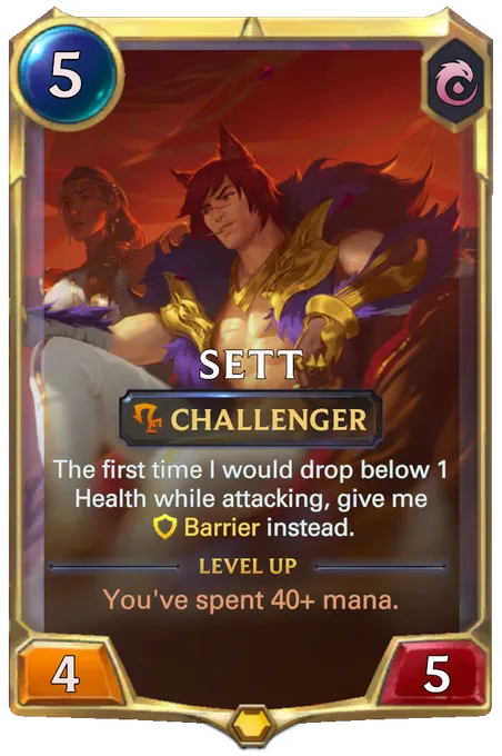 Sett. The first time I would drop below 1 Health while attacking, give me Barrier instead. Level up: You've spent 40+ mana.