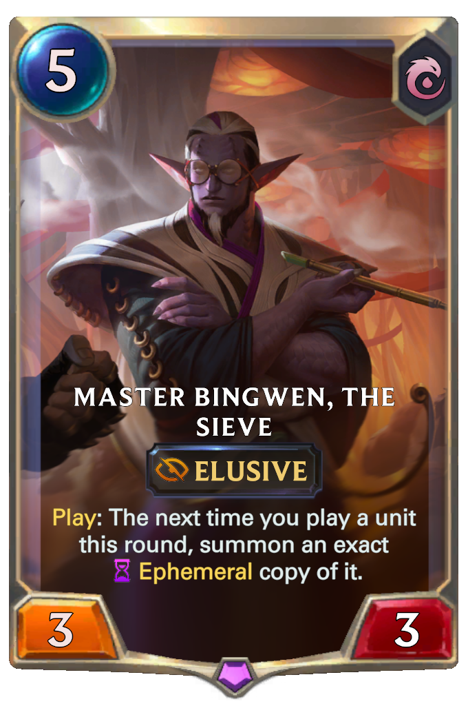 Master Bingwen, the Sieve. Play: The next time you play a unit this round, summon an exact Ephemeral copy of it.