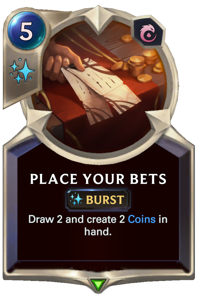 Place Your Bets. Draw 2 and create 2 Coins in hand.