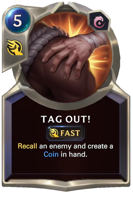 Tag Out!. Recall an enemy and create a Coin in hand.
