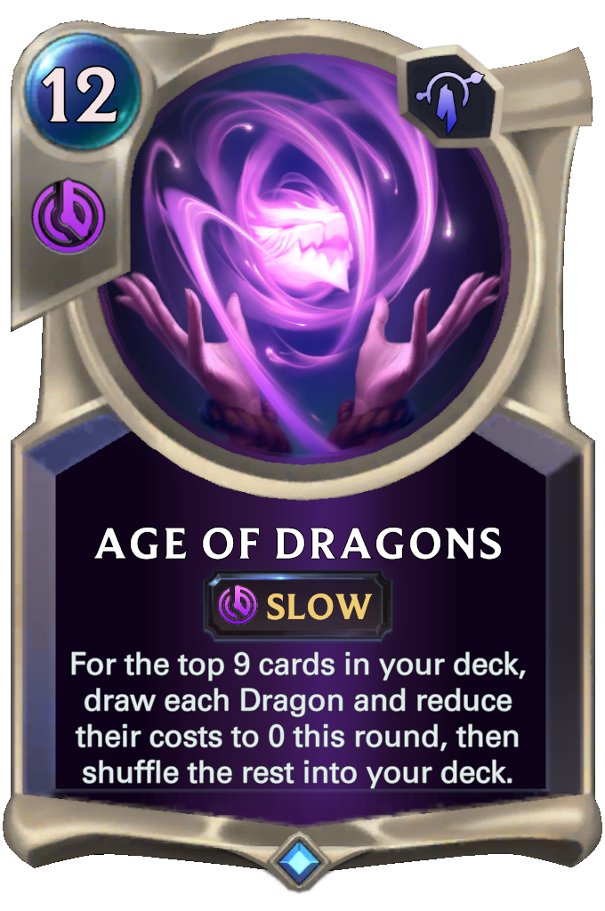 Age of Dragons. For the top 9 cards in your deck, draw each Dragon and reduce their costs to 0 this round, then shuffle the rest into your deck.