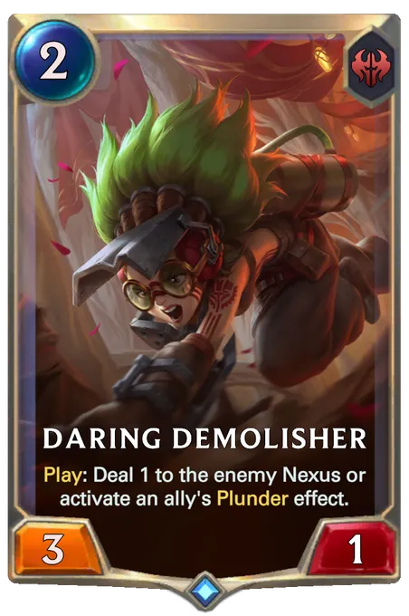 Daring Demolisher. Play: Deal 1 to the enemy Nexus or activate an ally's Plunder effect.