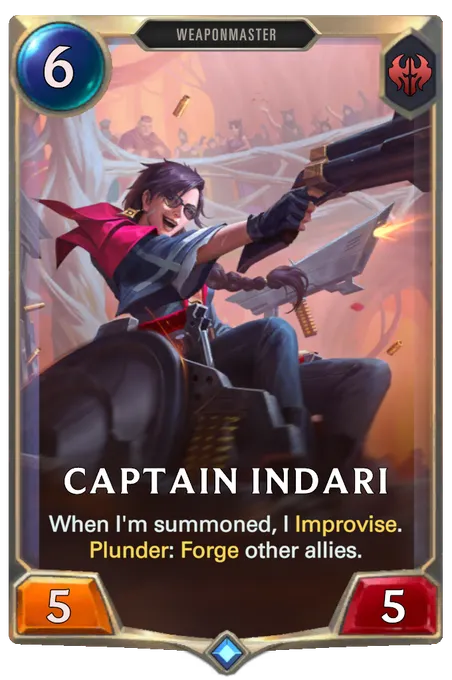 Captain Indari. When I'm summoned, I Improvise. Plunder: Forge other allies.