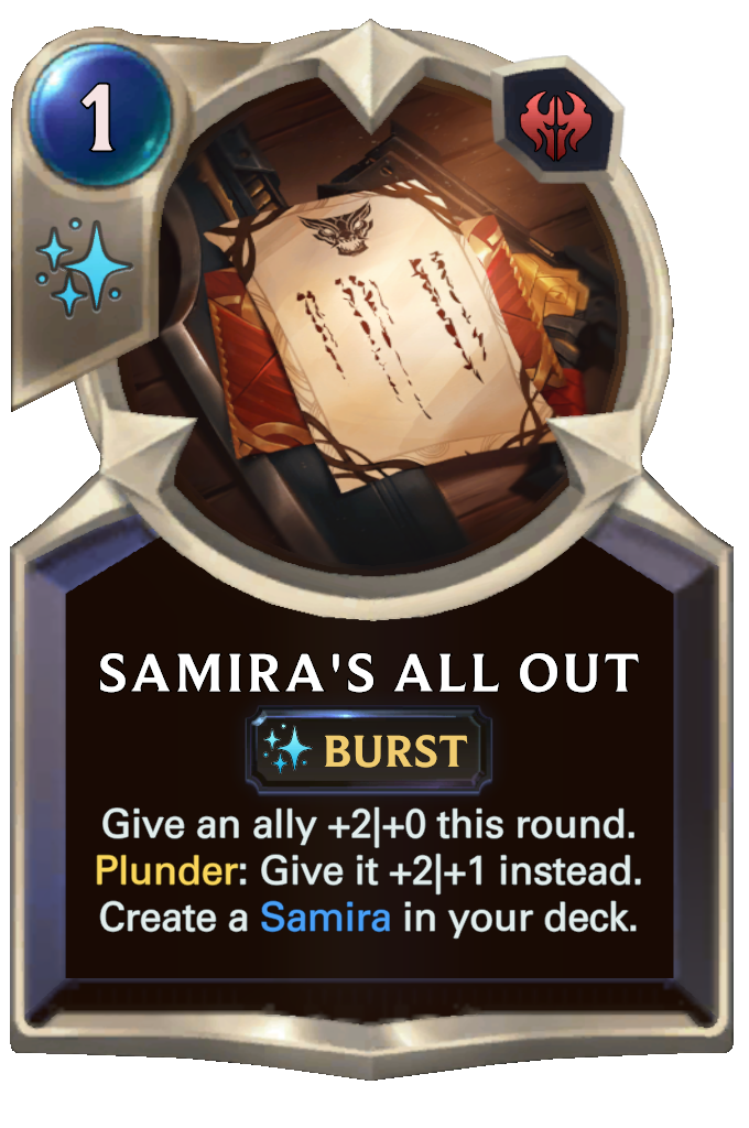 Samira's All Out. Give an ally +2|+0 this round. Plunder: Give it +2|+1 instead. Create a Samira in your deck.