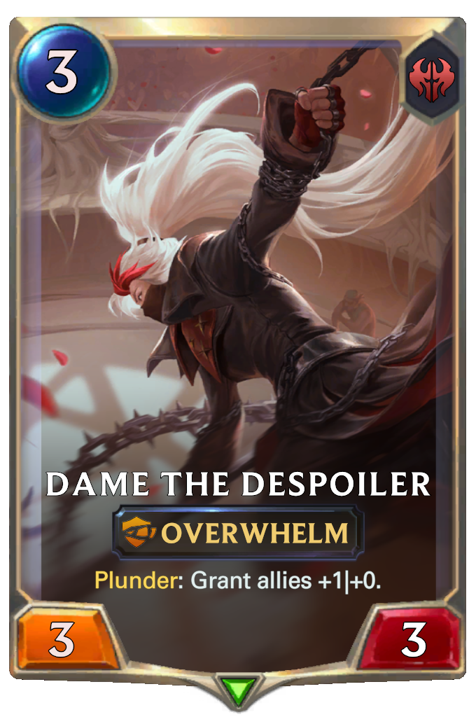 Dame the Despoiler. Plunder: Grant allies +1|+0.