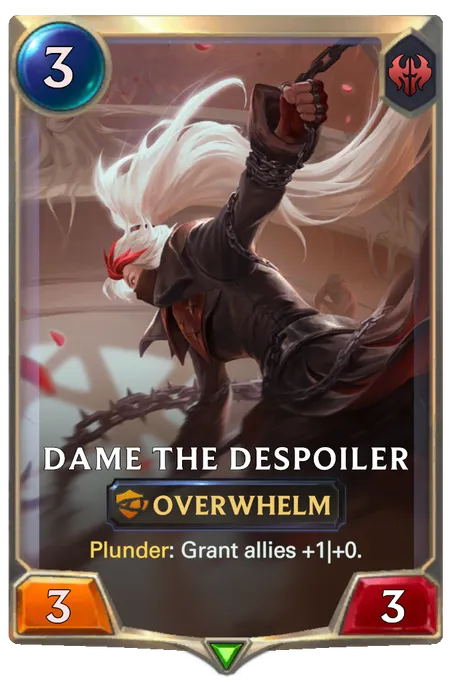 Dame the Despoiler. Plunder: Grant allies +1|+0.