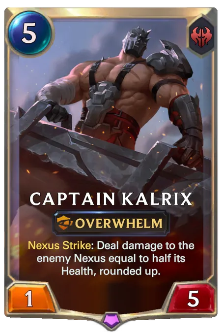 Captain Kalrix. Nexus Strike: Deal damage to the enemy Nexus equal to half its Health, rounded up.