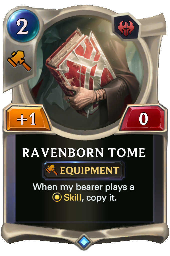 Ravenborn Tome. When my bearer plays a Skill, copy it.