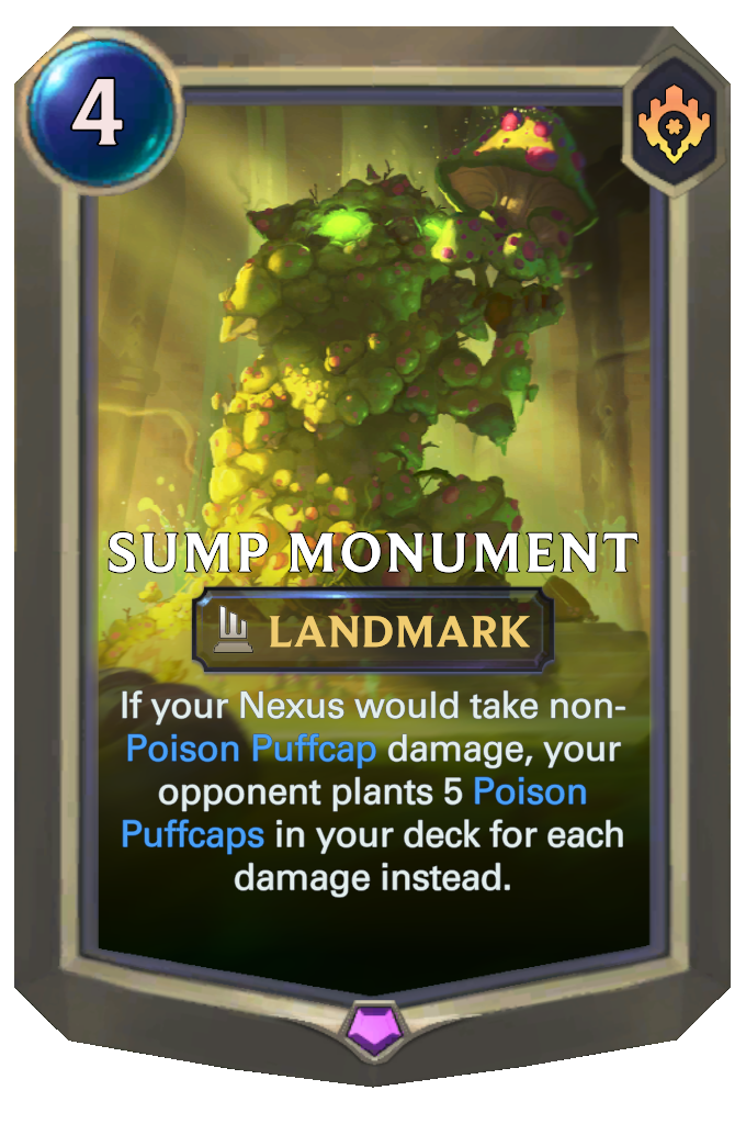 Sump Monument. If your Nexus would take non-Poison Puffcap damage, your opponent plants 5 Poison Puffcaps in your deck for each damage instead.