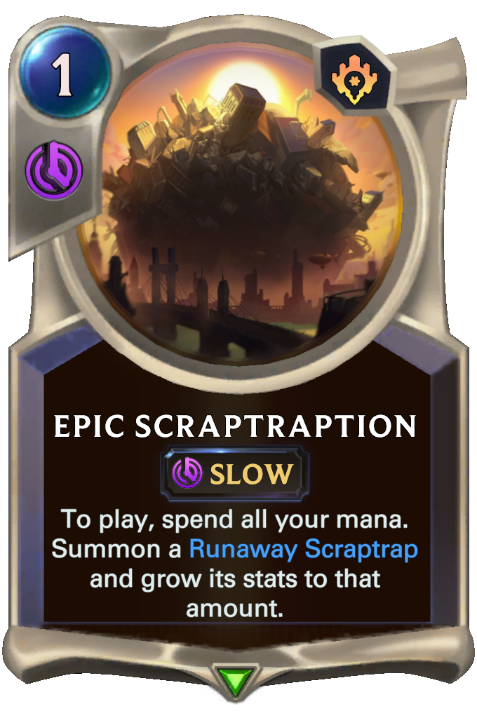 Epic Scraptraption. To play, spend all your mana. Summon a Runaway Scraptrap and grow its stats to that amount.