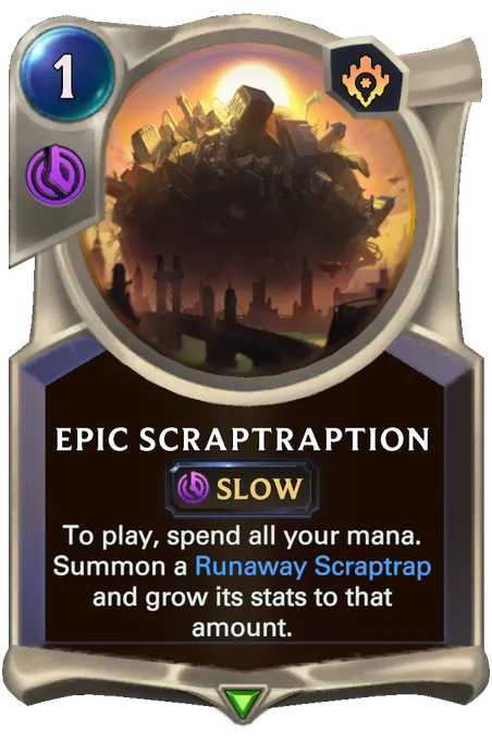 Epic Scraptraption. To play, spend all your mana. Summon a Runaway Scraptrap and grow its stats to that amount.