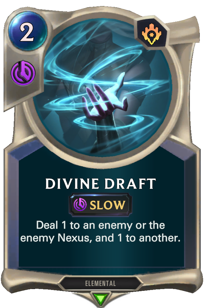 Divine Draft. Deal 1 to an enemy or the enemy Nexus, and 1 to another.