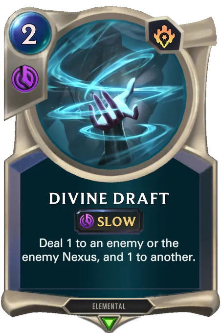 Divine Draft. Deal 1 to an enemy or the enemy Nexus, and 1 to another.