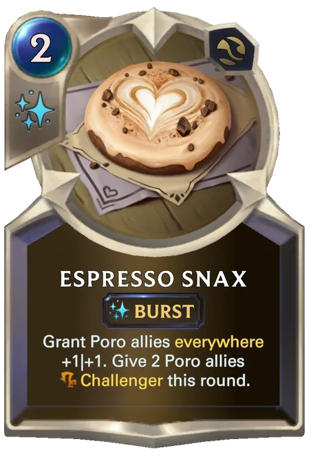 Espresso Snax. Grant Poro allies everywhere +1|+1. Give 2 Poro allies Challenger this round.