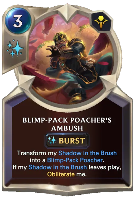 Blimp-Pack Poacher's Ambush. Transform my Shadow in the Brush into a Blimp-Pack Poacher. If my Shadow in the Brush leaves play, Obliterate me.