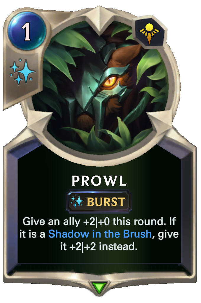 Prowl. Give an ally +2|+0 this round. If it is a Shadow in the Brush, give it +2|+2 instead.