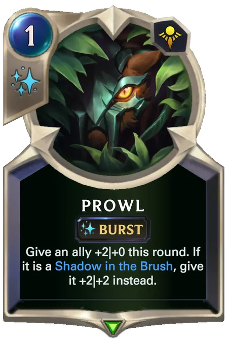 Prowl. Give an ally +2|+0 this round. If it is a Shadow in the Brush, give it +2|+2 instead.