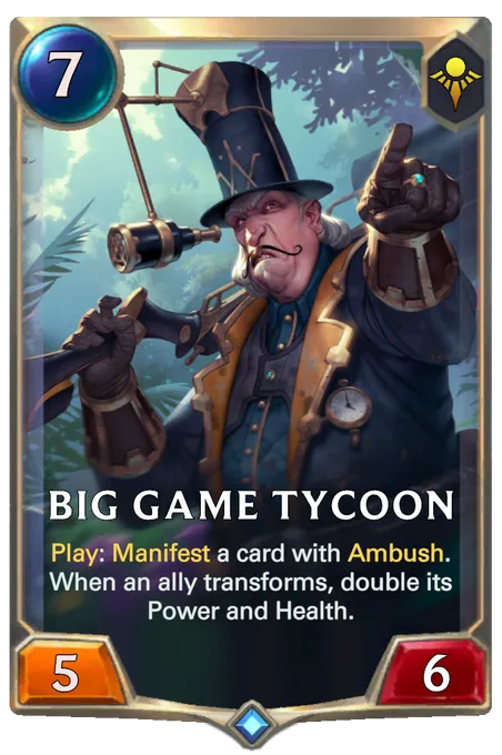 Big Game Tycoon. Play: Manifest a card with Ambush. When an ally transforms, double its Power and Health.