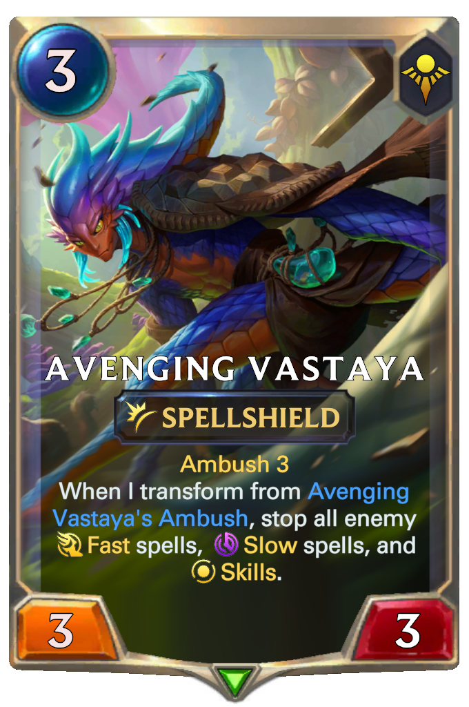 Avenging Vastaya. Ambush 3 When I transform from Avenging Vastaya's Ambush, stop all enemy Fast spells, Slow spells, and Skills.