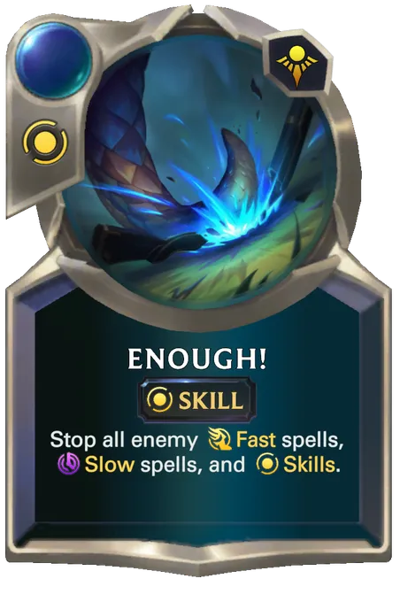 Enough!. Stop all enemy Fast spells, Slow spells, and Skills.