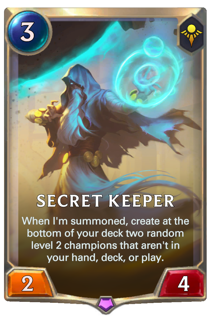 Secret Keeper. When I'm summoned, create at the bottom of your deck two random level 2 champions that aren't in your hand, deck, or play.