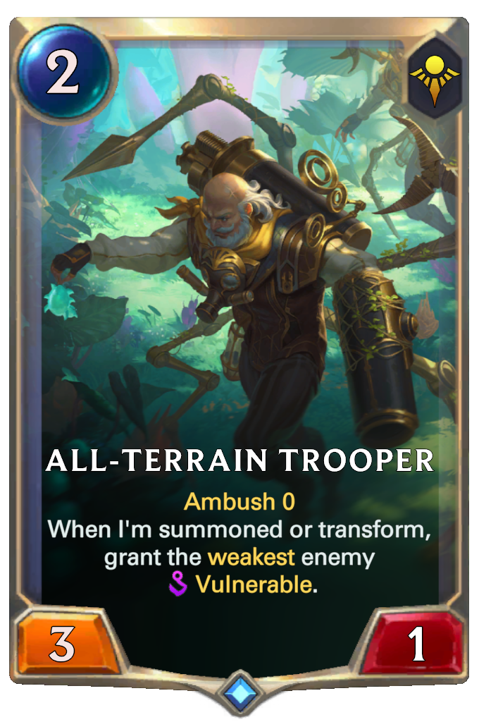 All-Terrain Trooper. Ambush 0 When I'm summoned or transform, grant the weakest enemy Vulnerable.