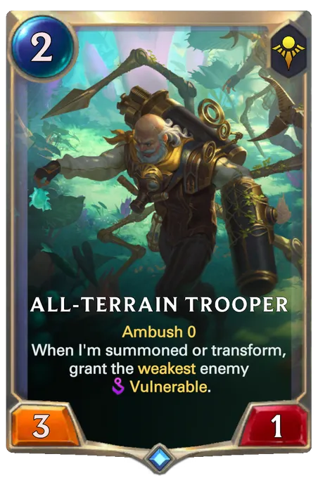 All-Terrain Trooper. Ambush 0 When I'm summoned or transform, grant the weakest enemy Vulnerable.